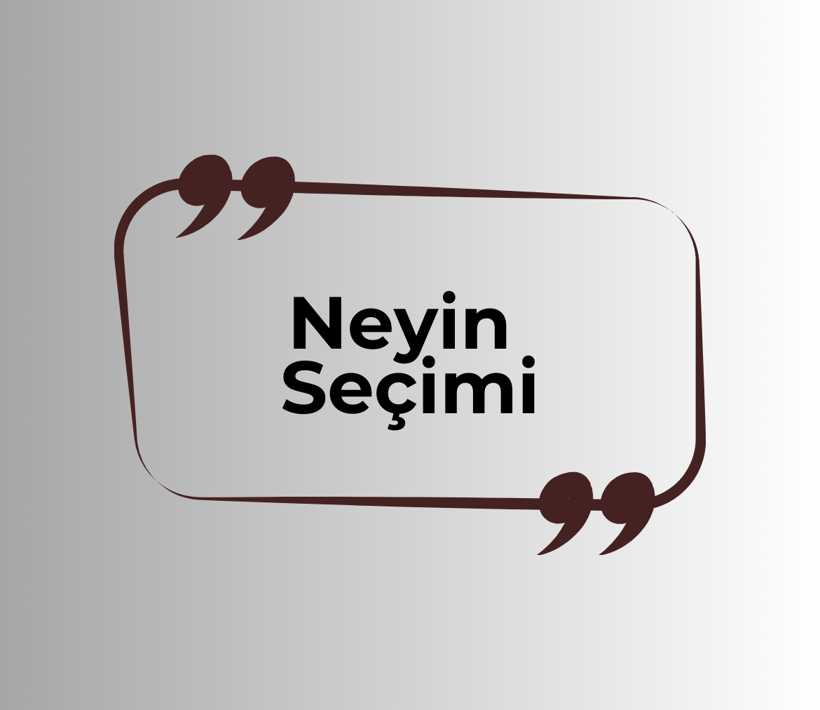 Neyin Seçimi