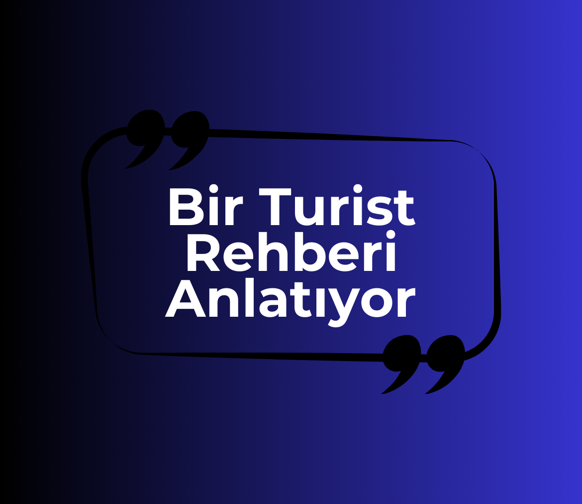 Bir Turist Rehberi Anlatıyor