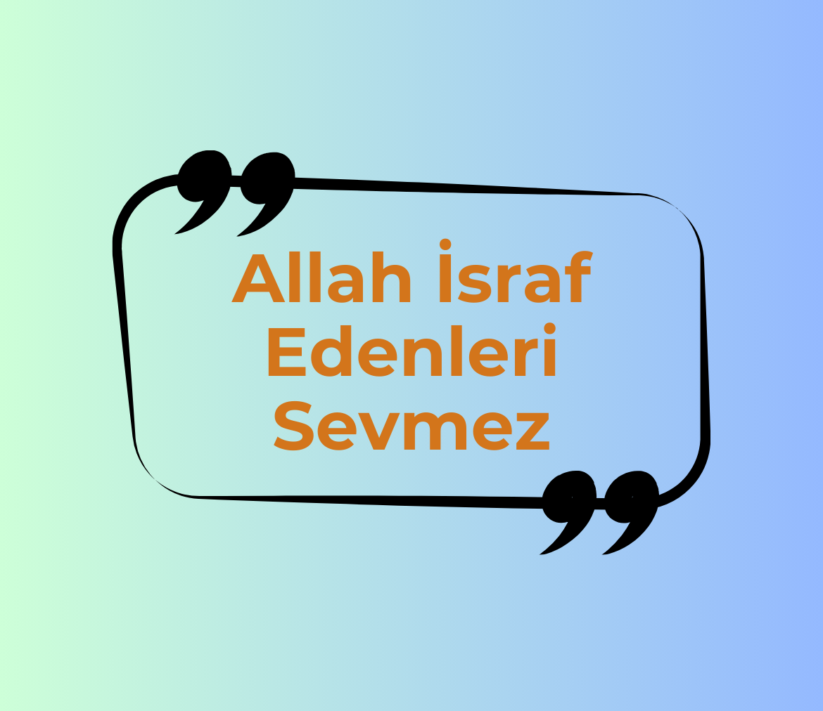 Allah İsraf Edenleri Sevmez