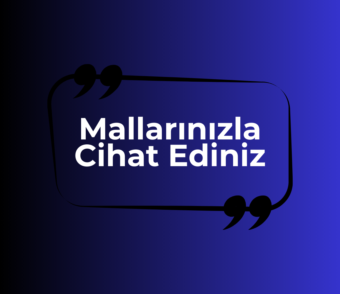 Mallarınızla Cihat Ediniz