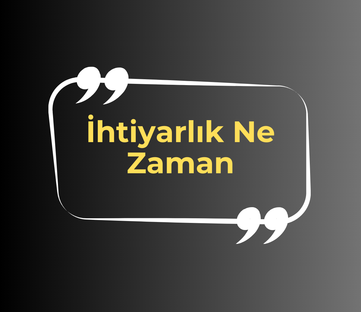 İhtiyarlık Ne Zaman